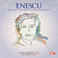 George Enescu - Enescu: Sonata No. 3 for Violin and Piano in A Minor, Op. 25 (Digitally Remastered)