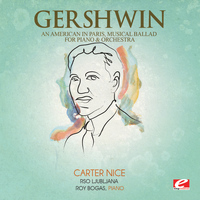 George Gershwin - Gershwin: An American in Paris, Musical Ballad for Piano and Orchestra (Digitally Remastered)