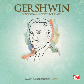 George Gershwin - Gershwin: Songbook – 18 Pieces for Piano (Digitally Remastered)