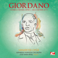 Umberto Giordano - Giordano: Andrea Chènier, Opera - Aria Chènier Act I: "Un Di All'azzuro Spazio…" (Digitally Remastered)