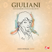 Mauro Giuliani - Giuliani: Sonata Eroica for Guitar, Op. 150 (Digitally Remastered)