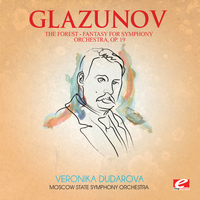 Alexander Glazunov - Glazunov: The Forest, Fantasy for Symphony Orchestra, Op. 19 (Digitally Remastered)