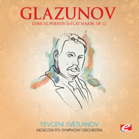 Alexander Glazunov - Glazunov: Lyrical Poem in D-Flat Major, Op. 12 (Digitally Remastered)