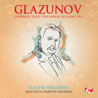 Alexander Glazunov - Glazunov: Symphonic Elegy: The Memory of a Hero, Op. 8 (Digitally Remastered)