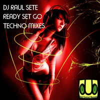 Dj Raul Sete - Ready Set Go Techno Mixes