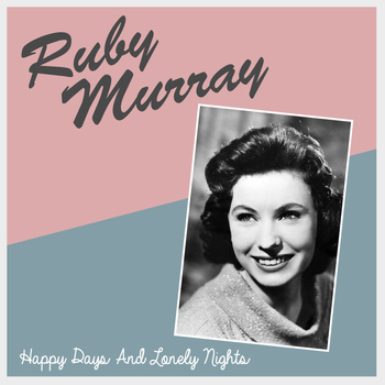 Ruby Murray - Happy Days and Lonely Nights