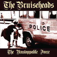 The Bruiseheads - The Unstoppable Force