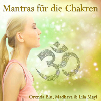 Orenda Blu, Madhava and Lila Mayi - Mantras für die Chakren