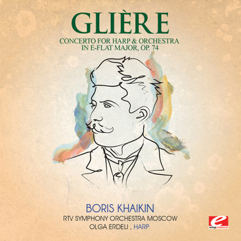 Reinhold Glière - Glière: Concerto for Harp & Orchestra in E-Flat Major, Op. 74 (Digitally Remastered)