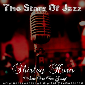 Shirley Horn - Where Are You Going (Remastered)
