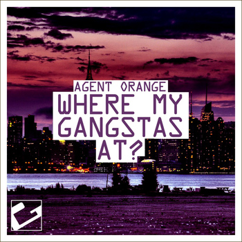 Agent Orange - Where My Gangstas At?