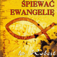 ks. Robert Żwirek - Spiewac Ewangelie