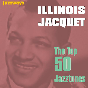 Illinois Jacquet - The Top 50 Jazztunes
