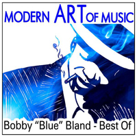 Bobby ?Blue? Bland - Modern Art of Music: Bobby "Blue? Bland - Best Of