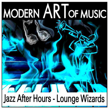 Various Artists - Modern Art of Music: Jazz After Hours - Lounge Wizards