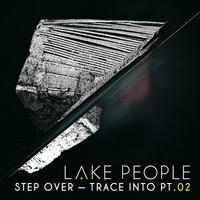 Lake People - Step Over, Trace Into Pt. 2