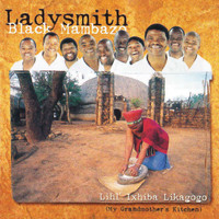 Ladysmith Black Mambazo - Lihl' Ixhiba Likagogo (My Grandmother's Kitchen)