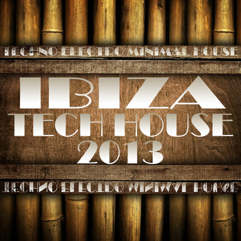 Various Artists - Ibiza Tech House 2013 (Balearic Electronicas of Techno, Electro, Minimal, House)