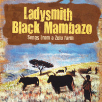 Ladysmith Black Mambazo - Songs from a Zulu Farm