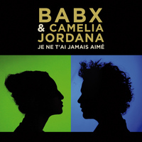 Babx - Je ne t'ai jamais aimé (feat. Camélia Jordana) - Single