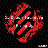 DJ Shaan Sachdeva - Rising Up - Single
