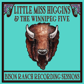 Little Miss Higgins & The Winnipeg Five - Bison Ranch Recording Sessions