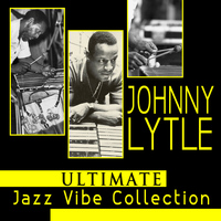 Johnny Lytle - Ultimate Jazz Vibe Collection