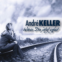 Andre Keller - Wenn du jetzt gehst