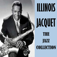 Illinois Jacquet - The Jazz Collection