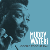 Muddy Waters - Hoochie Coochie Man