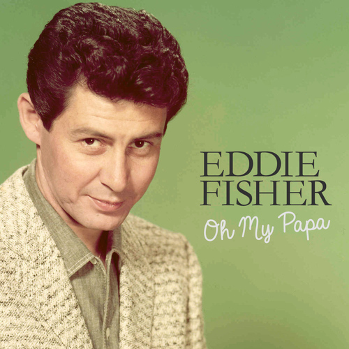 Oh My Papa (2013) | Eddie Fisher | High Quality Music Downloads ...