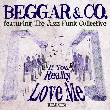 Beggar & Co - If You Really Love Me EP