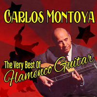 Carlos Montoya - The Very Best of Flamenco Guitar
