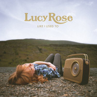 Lucy Rose - Like I Used To (Deluxe Edition)