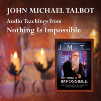 John Michael Talbot - Audio Teachings from Nothing Is Impossible