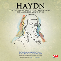 Joseph Haydn - Haydn: Concerto for Violoncello and Orchestra No. 2 in D Major, Hob. VIIb: 2, Op. 101 (Digitally Remastered)