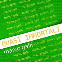 Marco Galli - Quasi Immortali