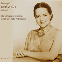 Bidu Sayao - Hommage a Bidu Sayao: The Unrivaled Lyric-Soprano in Rare Live Radio Performances, Vol. 2