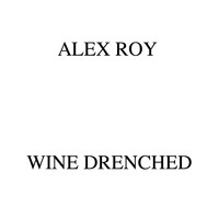 Alex Roy - Wine Drenched