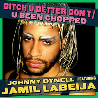 Johnny Dynell - Bitch U Better Don't / U Been Chopped