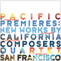 Quartet San Francisco - Pacific Premieres: New Works by California Composers