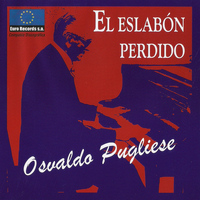 Osvaldo Pugliese - El Eslabón Perdido