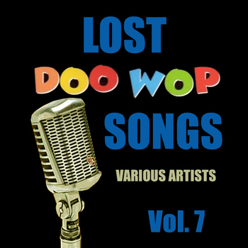 Various Artists - Lost Doo Wop Songs, Vol. 7