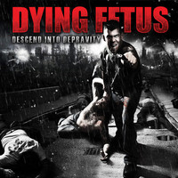 Dying Fetus - Descend into Depravity (Deluxe Version)