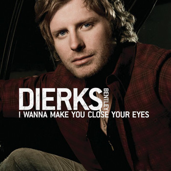 Dierks Bentley - I Wanna Make You Close Your Eyes (Acoustic Version)