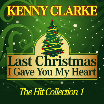 Kenny Clarke - Last Christmas I Gave You My Heart (The Hit Collection, Pt. 1)
