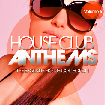 Various Artists - House Club Anthems - The Exquisite House Collection, Vol. 5