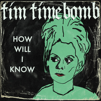 Tim Timebomb - How Will I Know