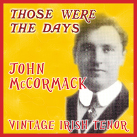 John McCormack - Those Were the Days; Vintage Irish Tenors