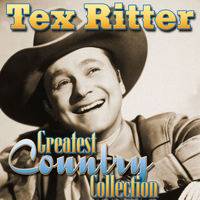 Tex Ritter - Greatest Country Collection
